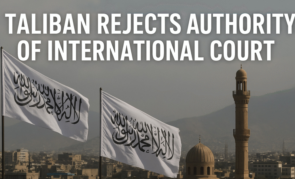 Taliban Rejects Authority of International Court